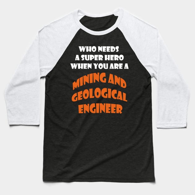 Who need a super hero when you are a Mining and Geological Engineer T-shirts Baseball T-Shirt by haloosh